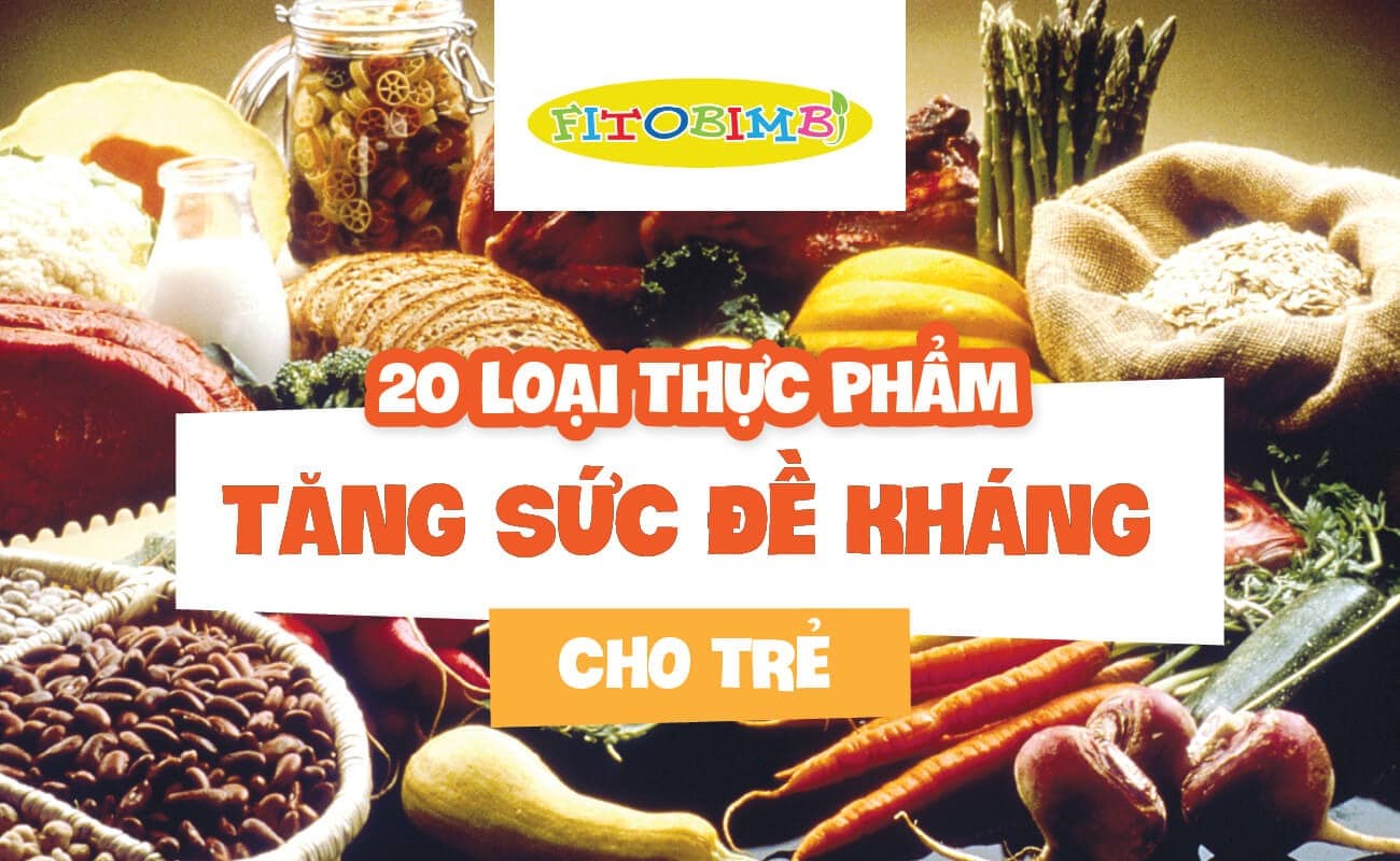 20+ Loại Thực Phẩm Tăng Sức Đề Kháng Cho Trẻ Giữa Mùa Dịch