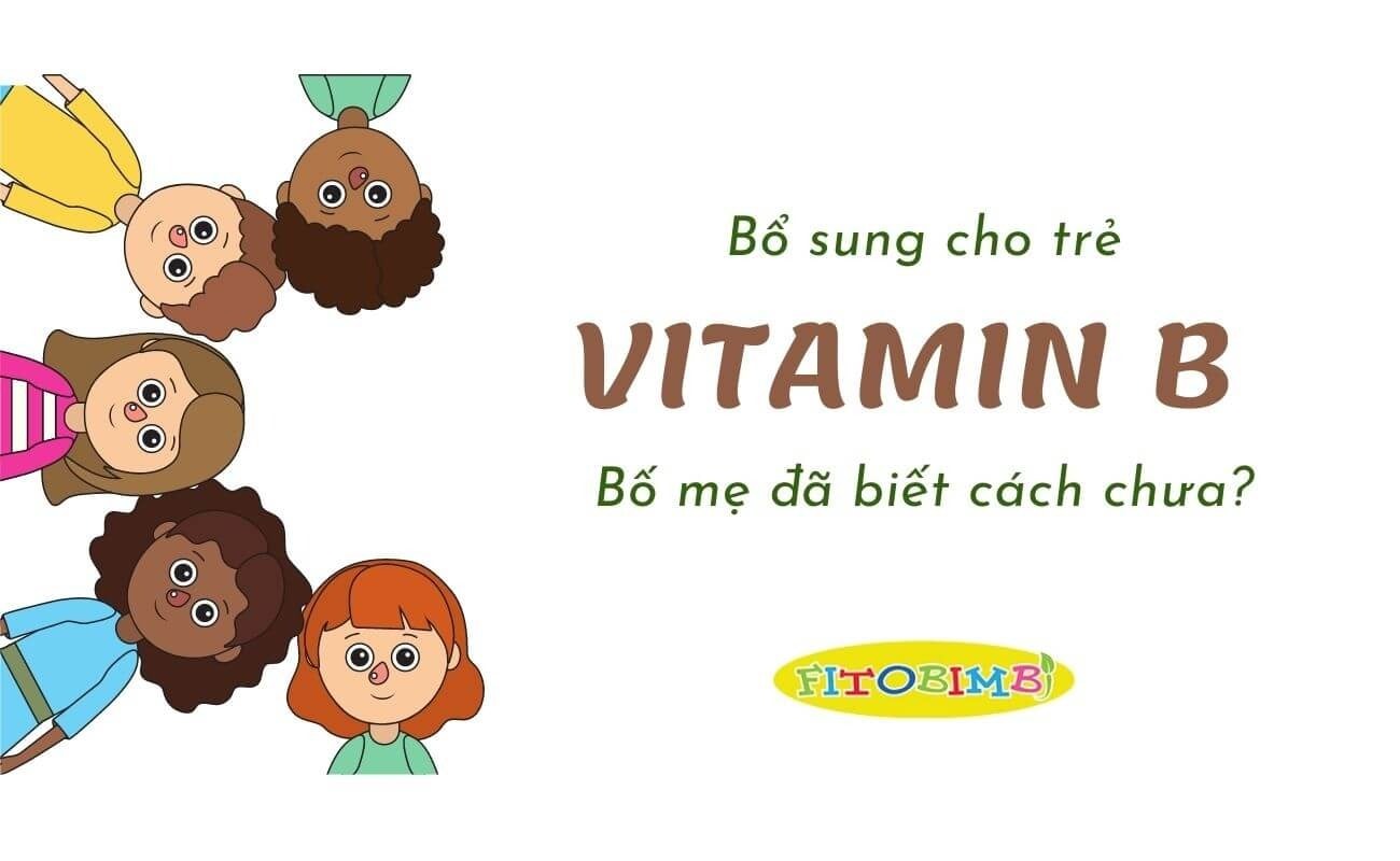 Cung cấp vitamin b cho bé hiệu quả cho sự phát triển của trẻ