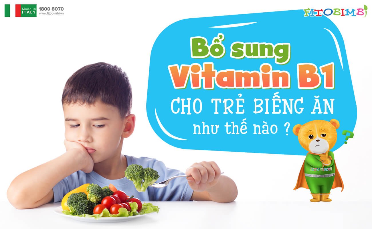 Bổ Sung Vitamin B1 Cho Trẻ Biếng Ăn Như Thế Nào?