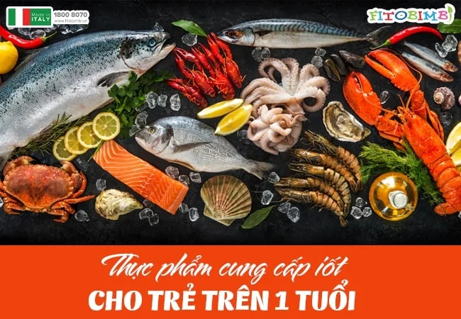 Các loại hải sản là nguồn thực phẩm giàu iot cho bé