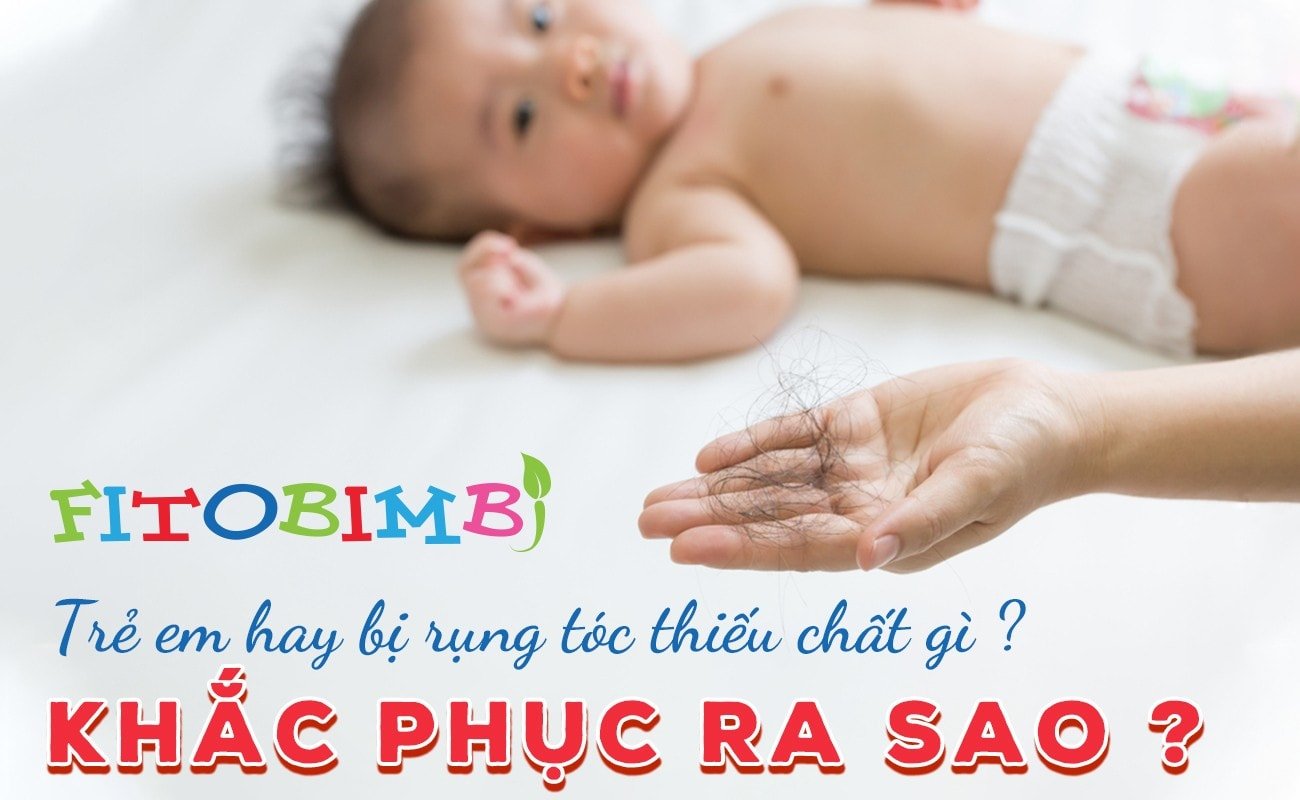 Tại sao trẻ sơ sinh rụng tóc thiếu chất gì và cách điều trị hiệu quả