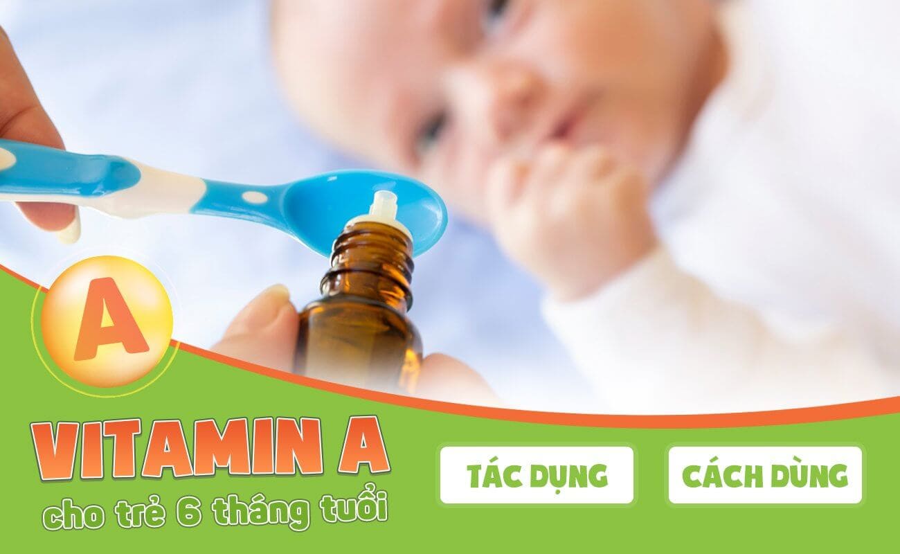 Trẻ 6 tháng tuổi bổ sung vitamin A thế nào?