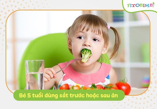 Trẻ 5 tuổi dùng sắt trước hoặc sau khi ăn là tốt nhất