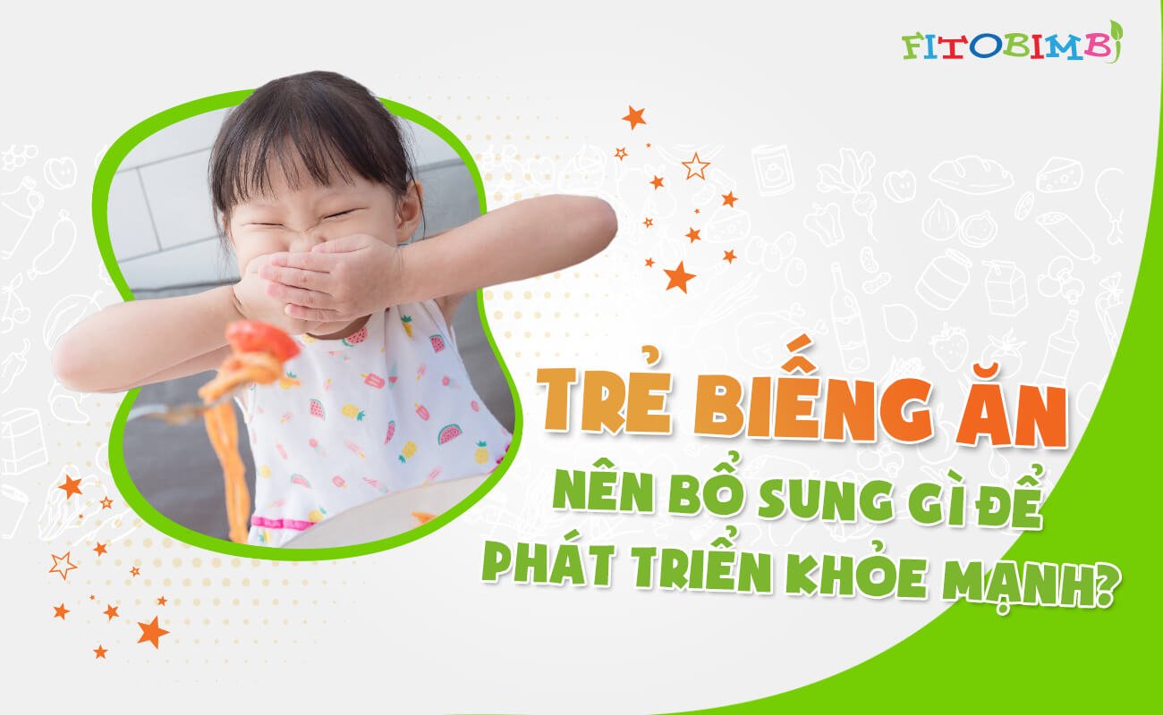 Trẻ biếng ăn nên bổ sung gì để phát triển khỏe mạnh?