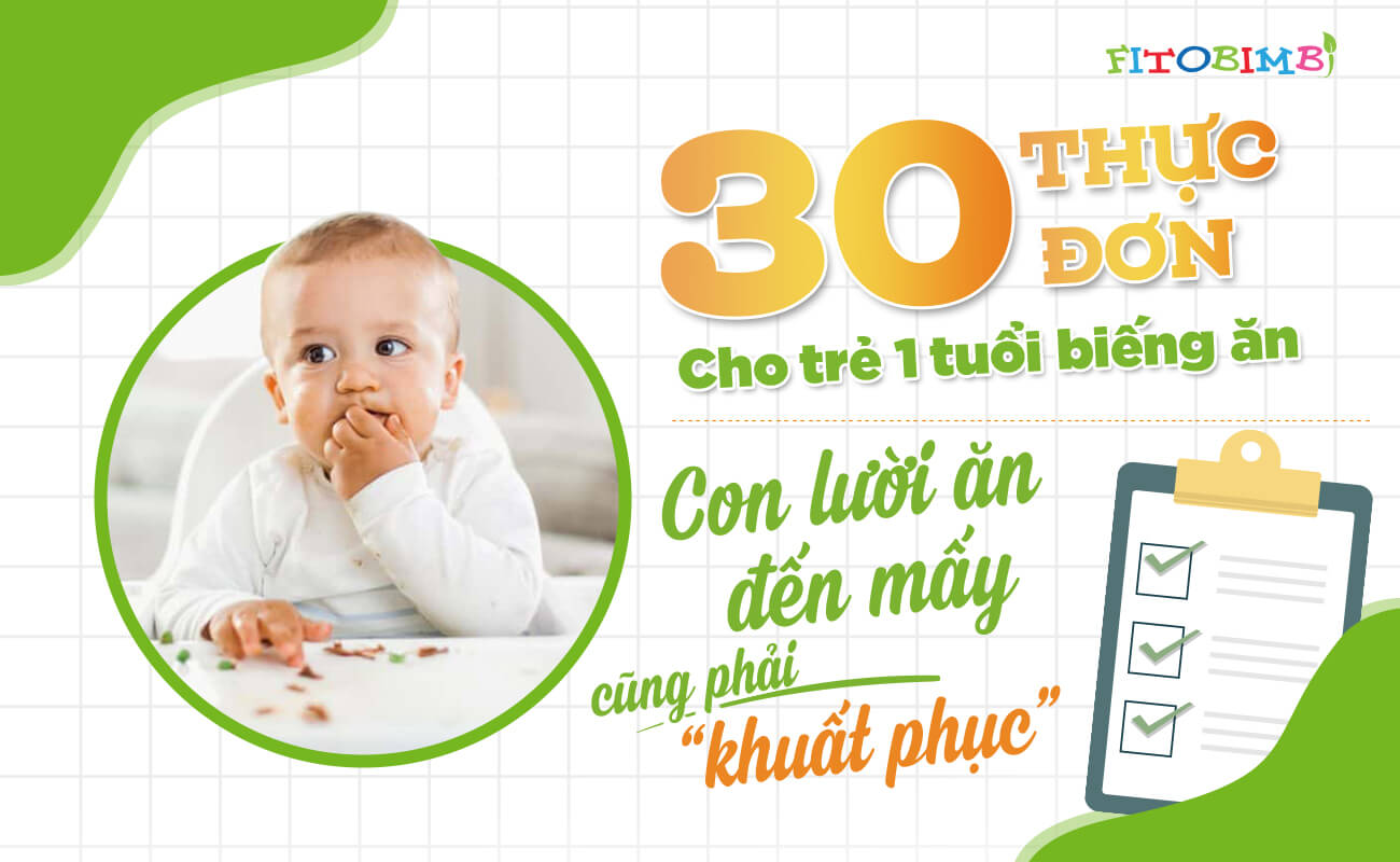 30 thực đơn cho trẻ 1 tuổi biếng ăn - Con lười ăn đến mấy cũng phải “khuất phục”