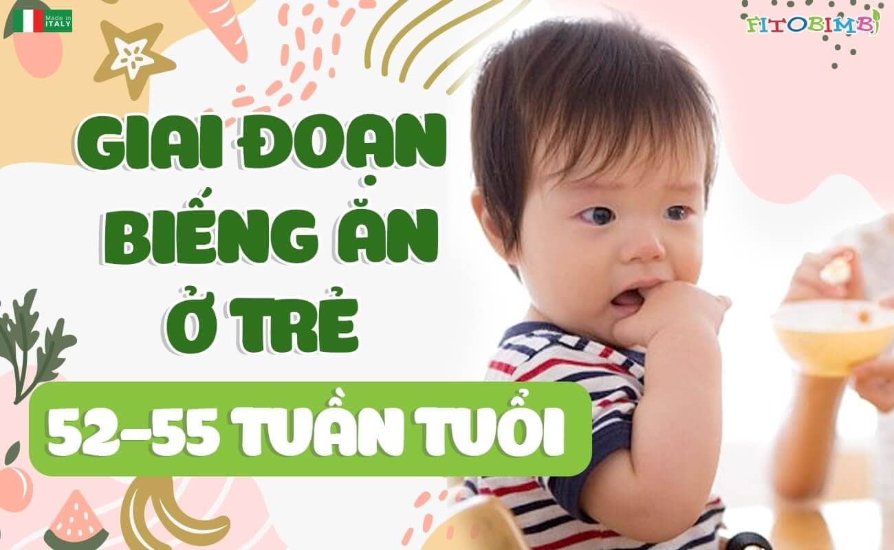 Bé tuần 52 thường nhõng nhẽo và kén ăn