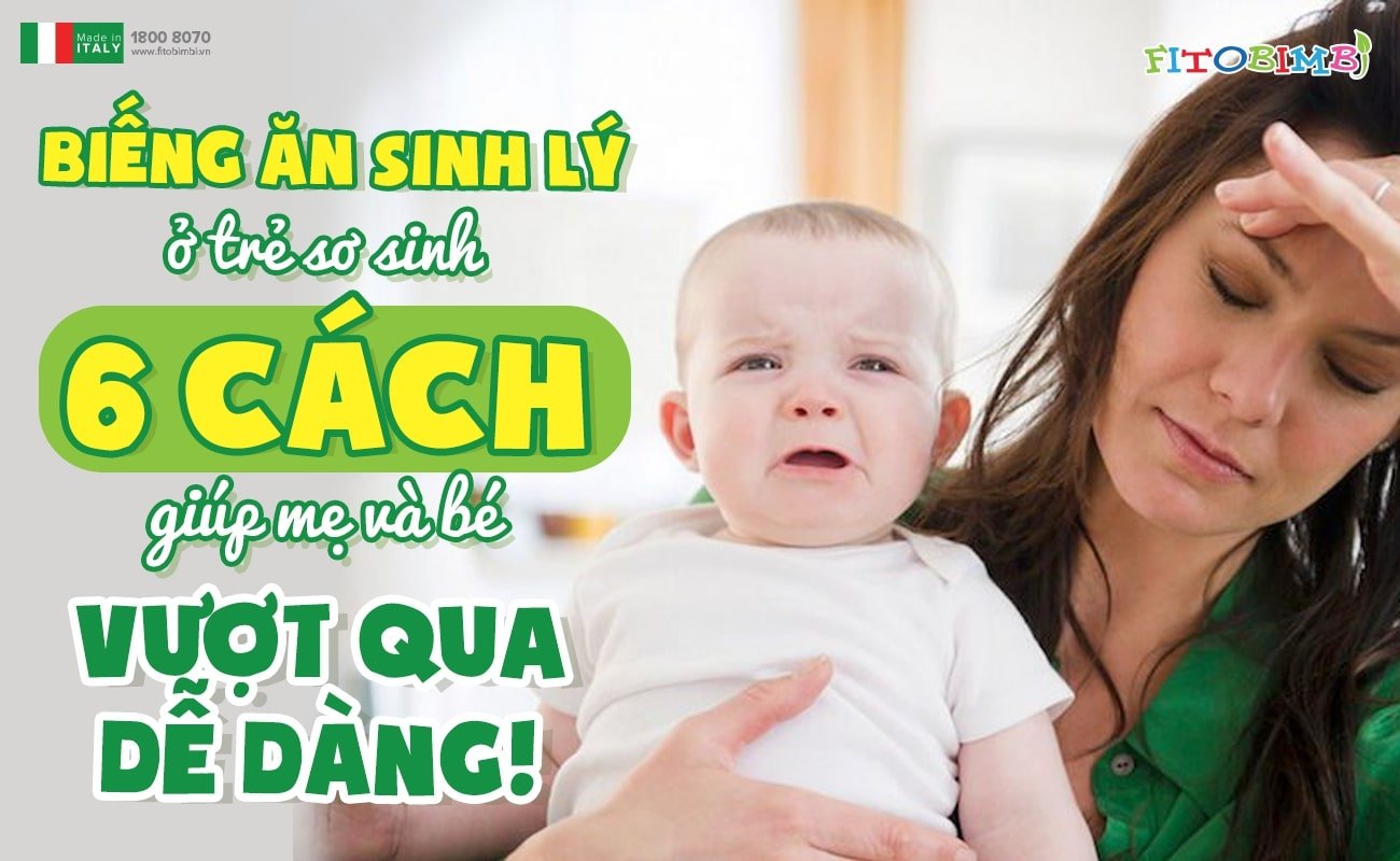 Biếng ăn sinh lý ở trẻ sơ sinh: 6 cách giúp MẸ và BÉ vượt qua dễ dàng!