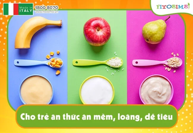 Cho trẻ ăn thức ăn mềm, dễ tiêu