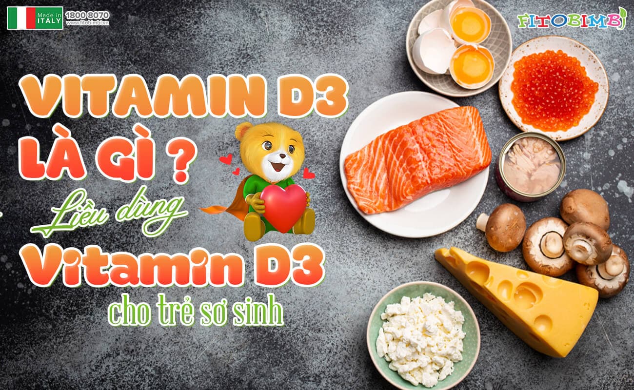 Vitamin D3 là gì? Liều dùng Vitamin D3 cho trẻ sơ sinh