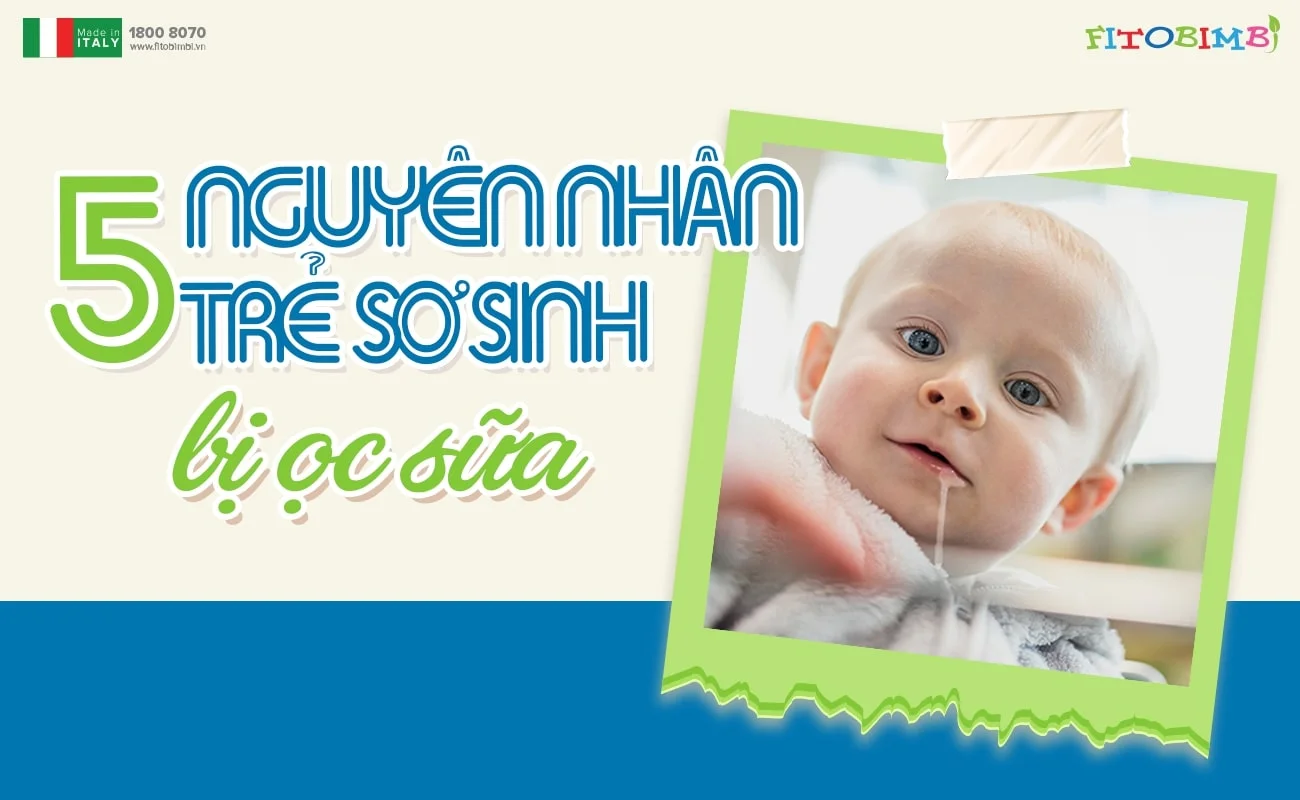 Điểm danh 5 nguyên nhân trẻ sơ sinh bị ọc sữa - Cách xử lý hiệu quả