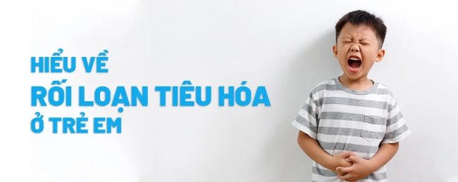 Điểm danh 6 triệu chứng rối loạn tiêu hóa ở trẻ phổ biến nhất